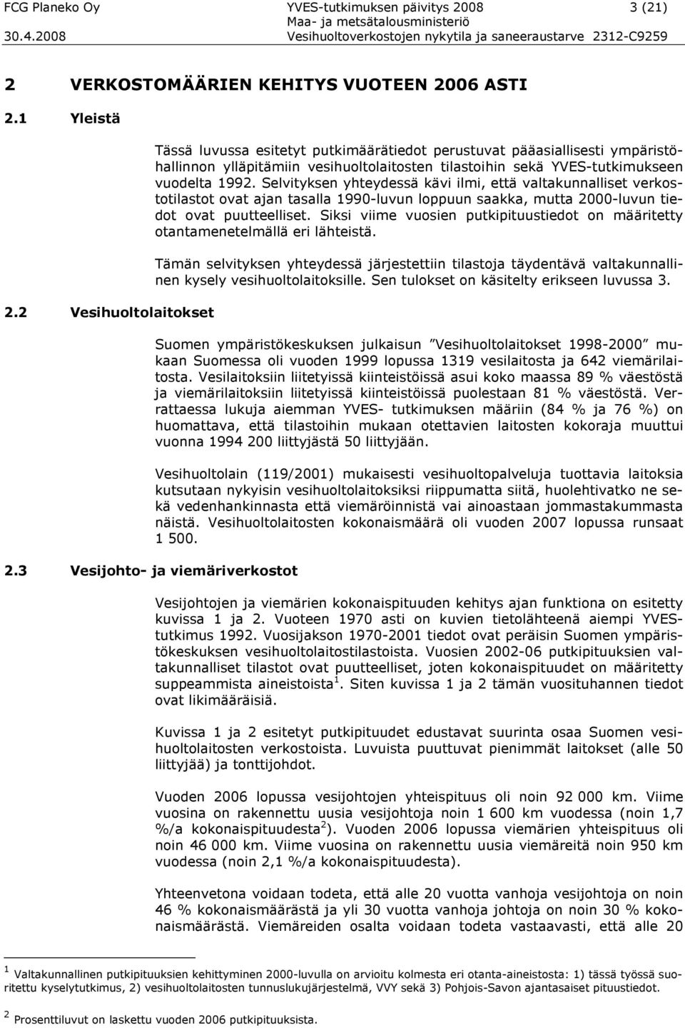 1992. Selvityksen yhteydessä kävi ilmi, että valtakunnalliset verkostotilastot ovat ajan tasalla 1990-luvun loppuun saakka, mutta 2000-luvun tiedot ovat puutteelliset.