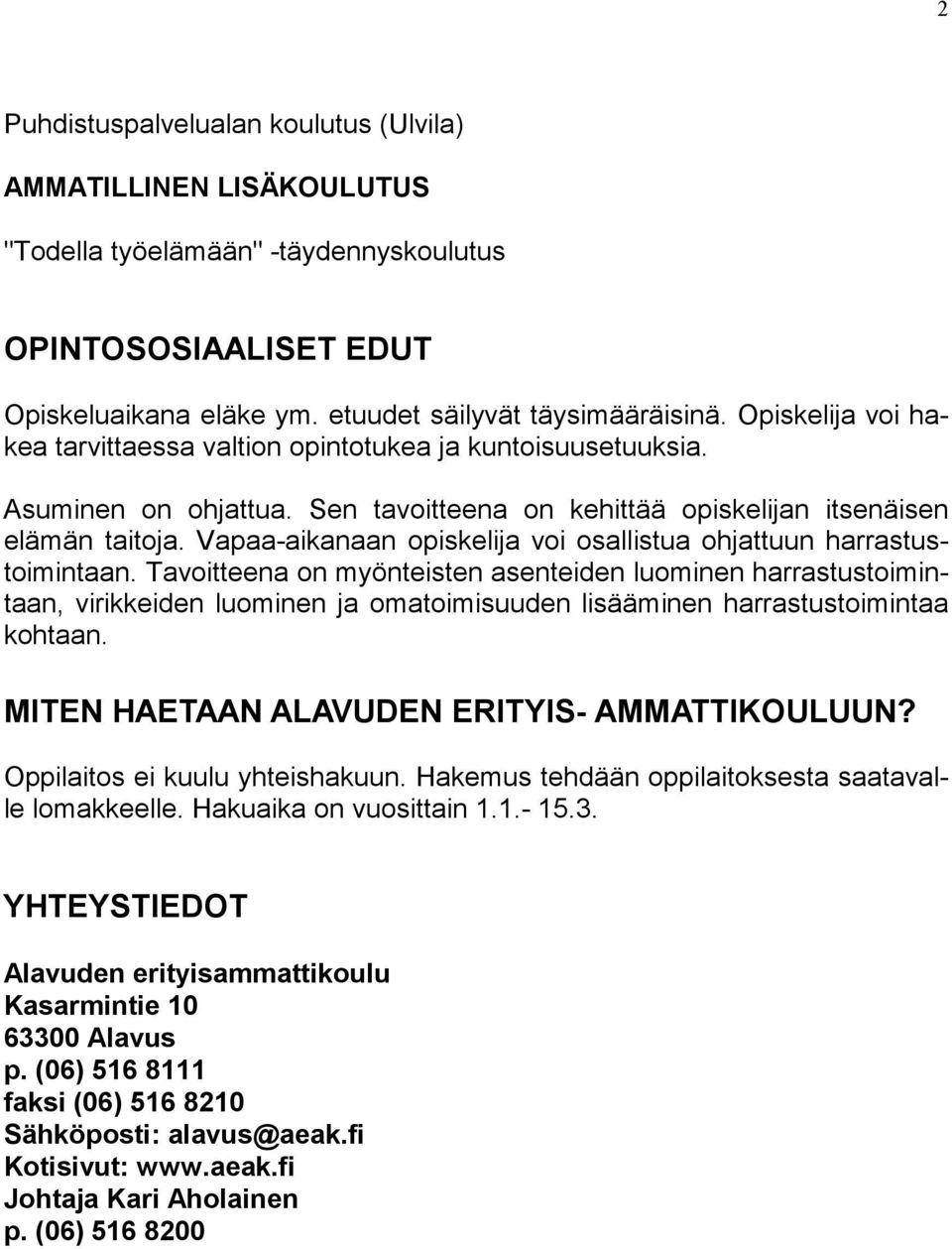 Vapaa-aikanaan opiskelija voi osallistua ohjattuun harrastustoimintaan.