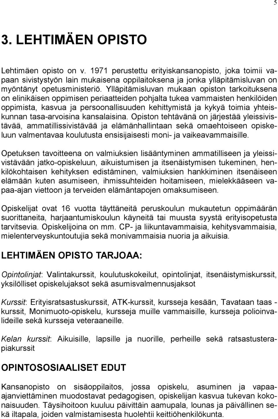 yhteiskunnan tasa-arvoisina kansalaisina.