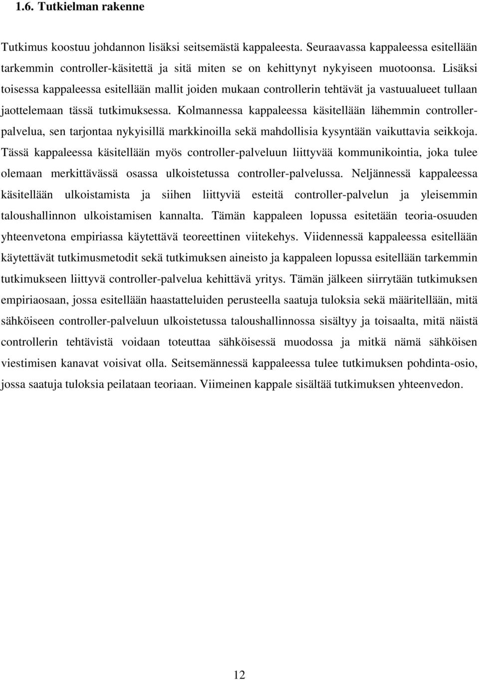 Lisäksi toisessa kappaleessa esitellään mallit joiden mukaan controllerin tehtävät ja vastuualueet tullaan jaottelemaan tässä tutkimuksessa.