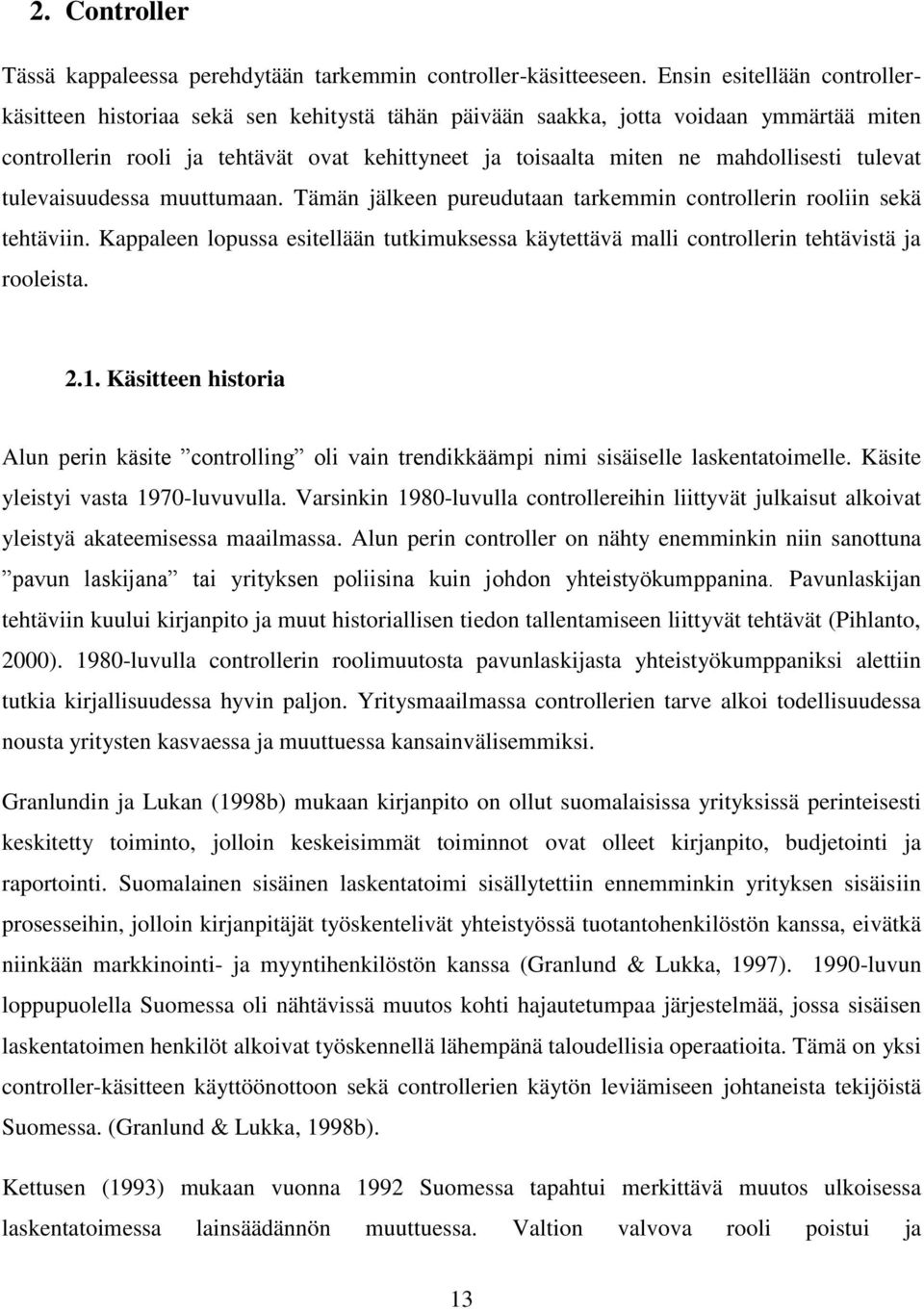 mahdollisesti tulevat tulevaisuudessa muuttumaan. Tämän jälkeen pureudutaan tarkemmin controllerin rooliin sekä tehtäviin.