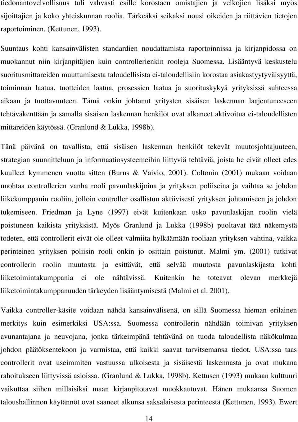 Suuntaus kohti kansainvälisten standardien noudattamista raportoinnissa ja kirjanpidossa on muokannut niin kirjanpitäjien kuin controllerienkin rooleja Suomessa.