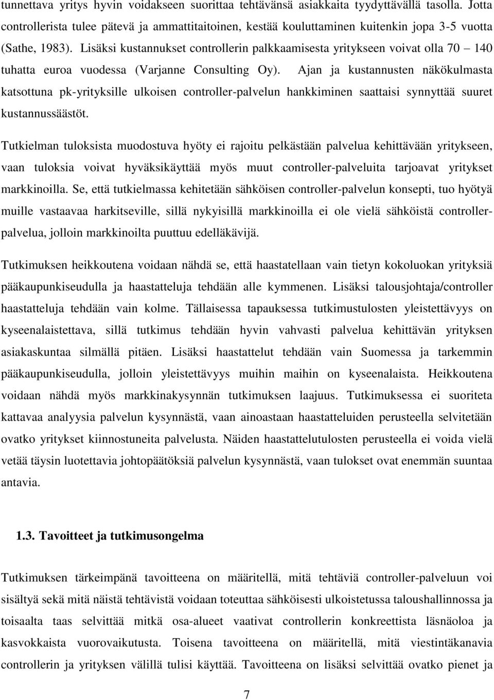 Lisäksi kustannukset controllerin palkkaamisesta yritykseen voivat olla 70 140 tuhatta euroa vuodessa (Varjanne Consulting Oy).