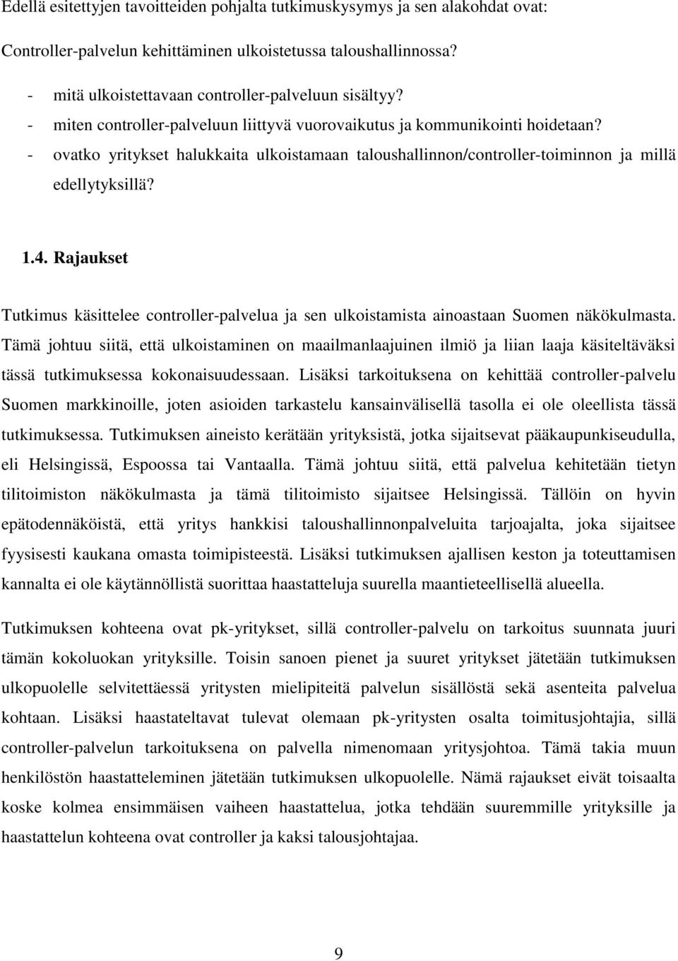 Rajaukset Tutkimus käsittelee controller-palvelua ja sen ulkoistamista ainoastaan Suomen näkökulmasta.