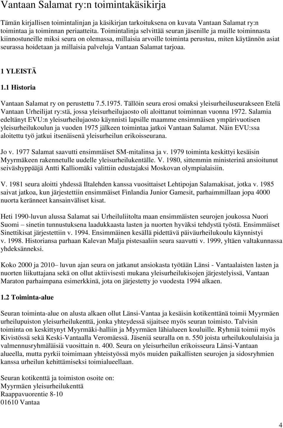 palveluja Vantaan Salamat tarjoaa. 1 YLEISTÄ 1.1 Historia Vantaan Salamat ry on perustettu 7.5.1975.