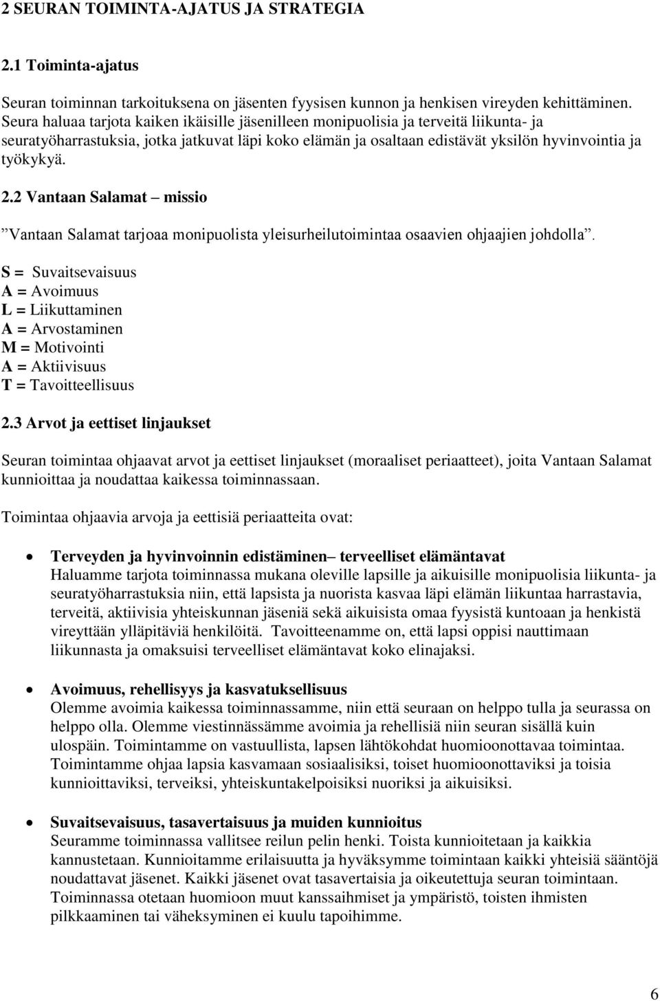 2 Vantaan Salamat missio Vantaan Salamat tarjoaa monipuolista yleisurheilutoimintaa osaavien ohjaajien johdolla.