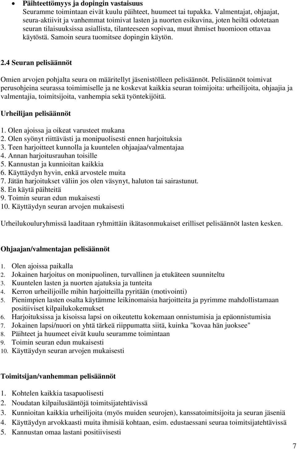 käytöstä. Samoin seura tuomitsee dopingin käytön. 2.4 Seuran pelisäännöt Omien arvojen pohjalta seura on määritellyt jäsenistölleen pelisäännöt.