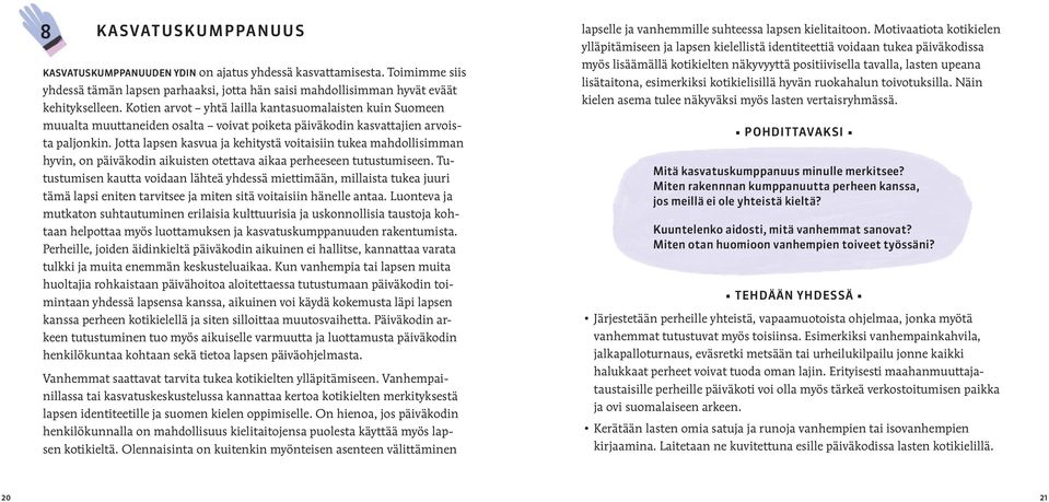 Jotta lapsen kasvua ja kehitystä voitaisiin tukea mahdollisimman hyvin, on päiväkodin aikuisten otettava aikaa perheeseen tutustumiseen.