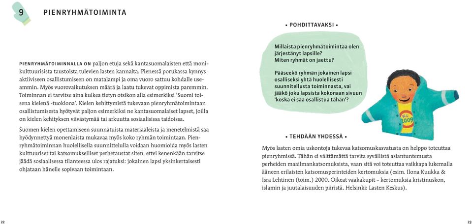 Toiminnan ei tarvitse aina kulkea tietyn otsikon alla esimerkiksi Suomi toisena kielenä -tuokiona.