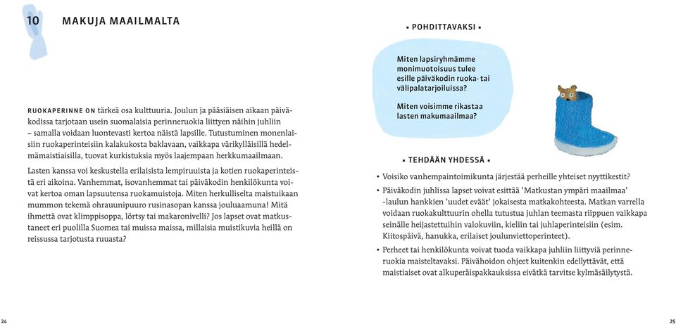 Tutustuminen monenlaisiin ruokaperinteisiin kalakukosta baklavaan, vaikkapa värikylläisillä hedelmämaistiaisilla, tuovat kurkistuksia myös laajempaan herkkumaailmaan.