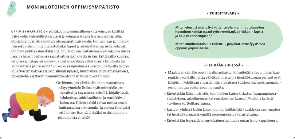 On hyvä pohtia esimerkiksi sitä, millaisen ensivaikutelman päiväkotiin tuleva lapsi ja hänen perheensä saavat astuessaan ovesta sisään.