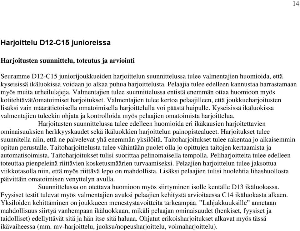 Valmentajien tulee suunnittelussa entistä enemmän ottaa huomioon myös kotitehtävät/omatoimiset harjoitukset.