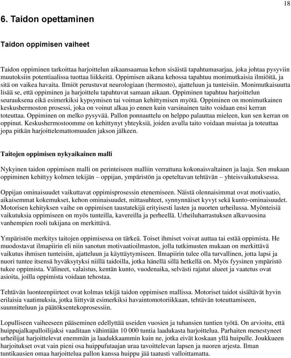 Monimutkaisuutta lisää se, että oppiminen ja harjoittelu tapahtuvat samaan aikaan. Oppiminen tapahtuu harjoittelun seurauksena eikä esimerkiksi kypsymisen tai voiman kehittymisen myötä.