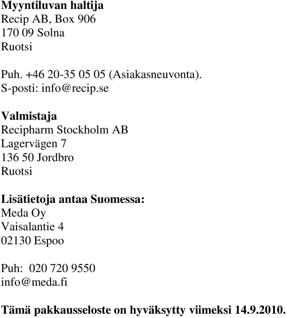 se Valmistaja Recipharm Stockholm AB Lagervägen 7 136 50 Jordbro Ruotsi Lisätietoja