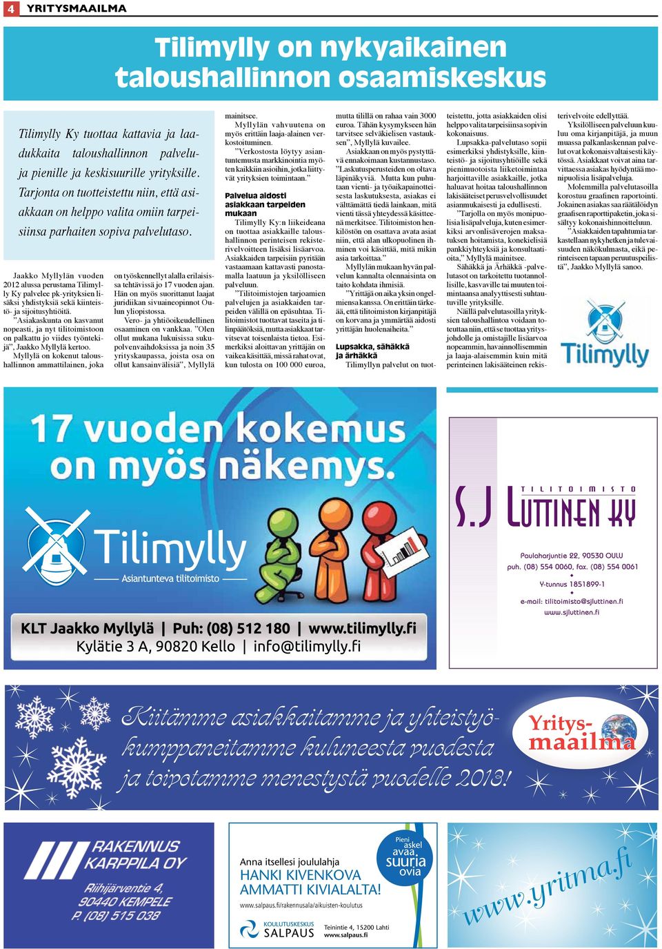 Jaakko Myllylän vuoden 2012 alussa perustama Tilimylly Ky palvelee pk-yrityksien lisäksi yhdistyksiä sekä kiinteistö- ja sijoitusyhtiöitä.