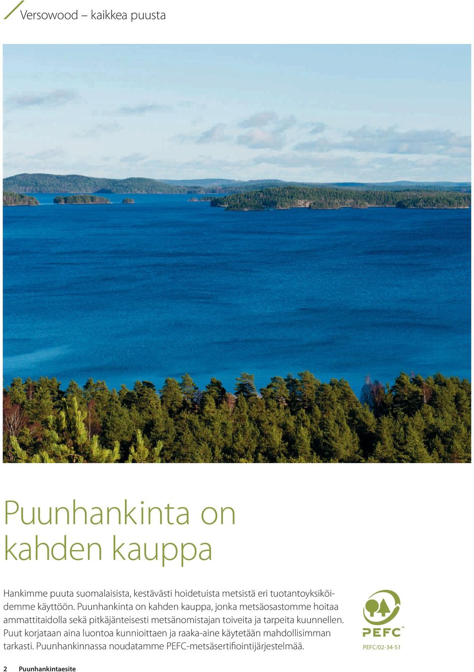 Puunhankinta on kahden kauppa, jonka metsäosastomme hoitaa ammattitaidolla sekä pitkäjänteisesti metsänomistajan