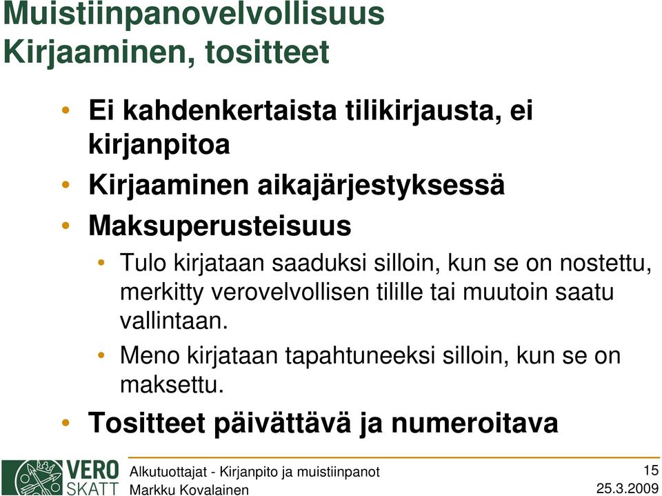 silloin, kun se on nostettu, merkitty verovelvollisen tilille tai muutoin saatu