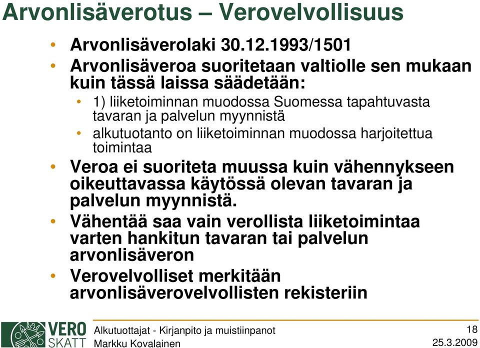 tavaran ja palvelun myynnistä alkutuotanto on liiketoiminnan muodossa harjoitettua toimintaa Veroa ei suoriteta muussa kuin vähennykseen