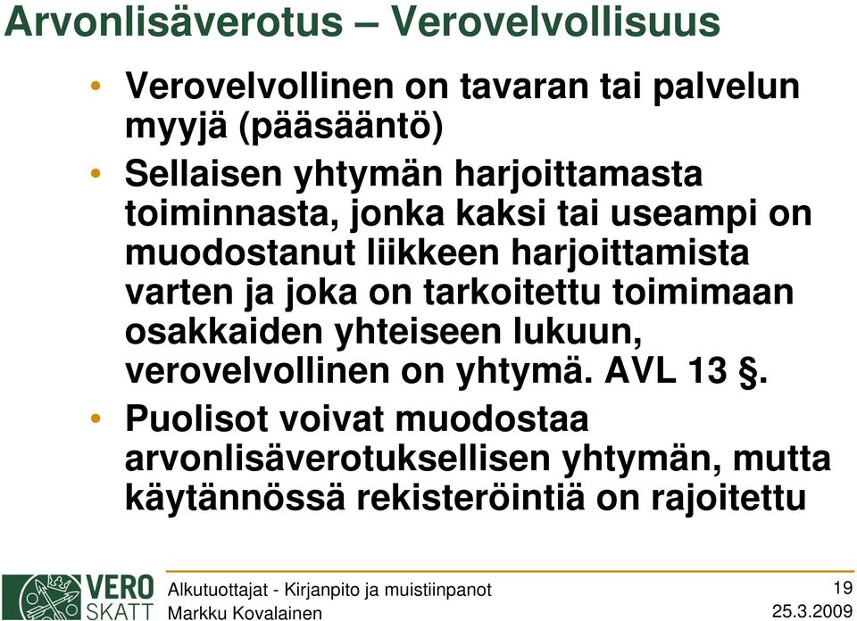 varten ja joka on tarkoitettu toimimaan osakkaiden yhteiseen lukuun, verovelvollinen on yhtymä. AVL 13.