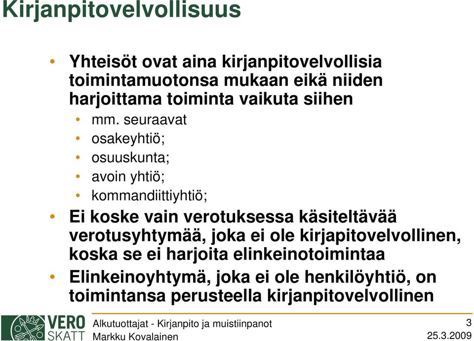 seuraavat osakeyhtiö; osuuskunta; avoin yhtiö; kommandiittiyhtiö; Ei koske vain verotuksessa käsiteltävää