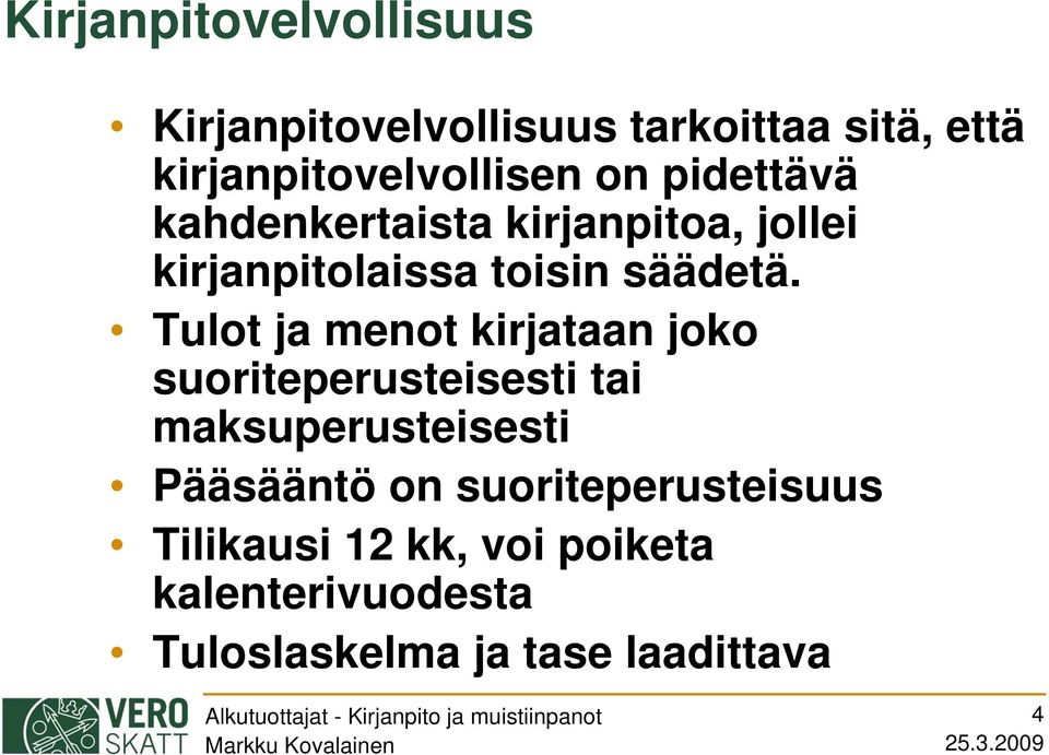 Tulot ja menot kirjataan joko suoriteperusteisesti tai maksuperusteisesti Pääsääntö on