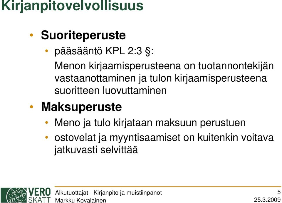 kirjaamisperusteena suoritteen luovuttaminen Maksuperuste Meno ja tulo