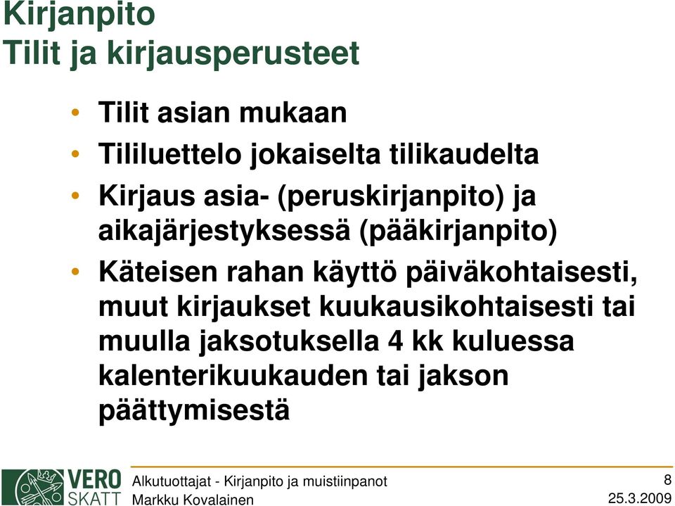 (pääkirjanpito) Käteisen rahan käyttö päiväkohtaisesti, muut kirjaukset