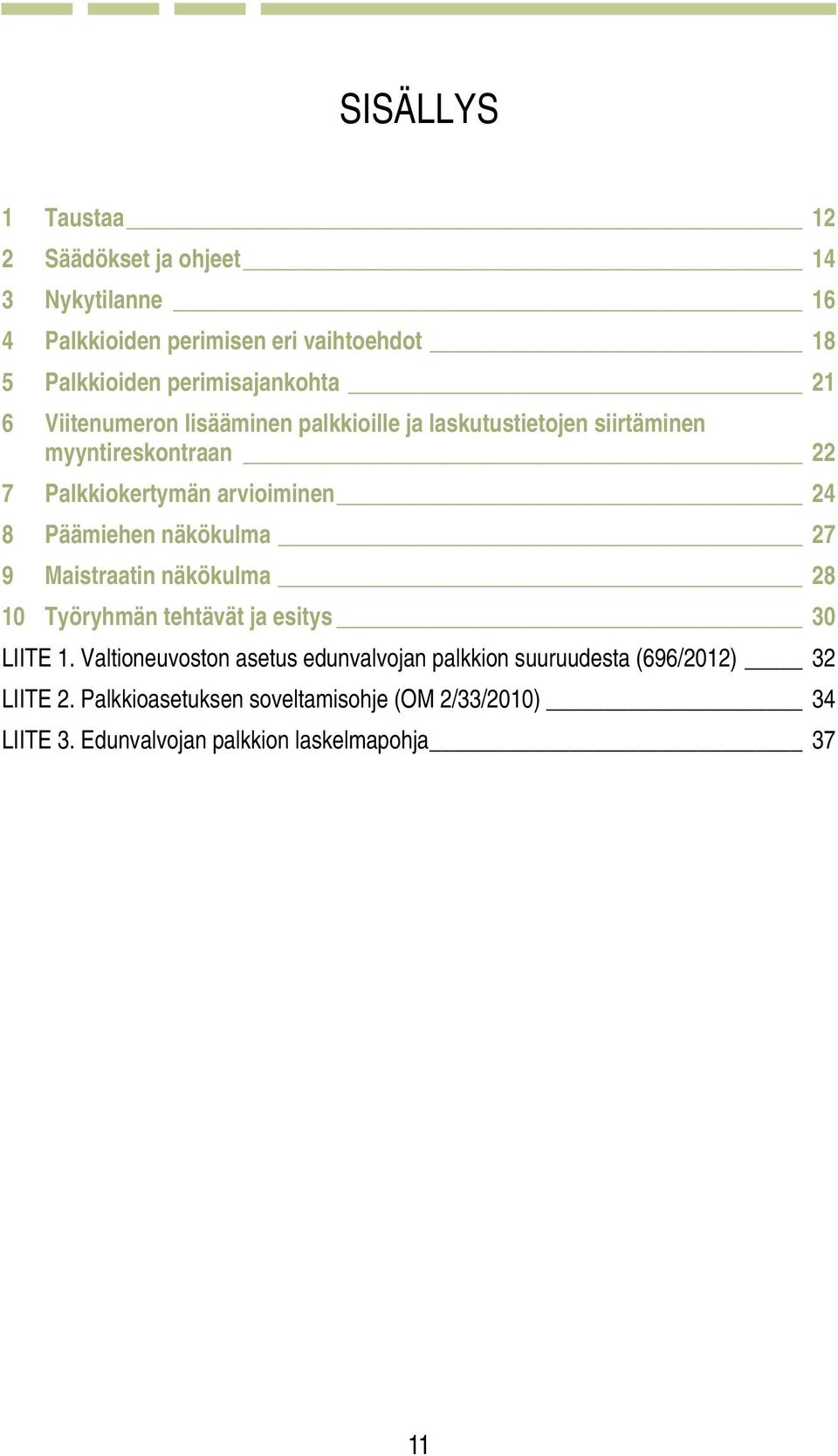 arvioiminen 24 8 Päämiehen näkökulma 27 9 Maistraatin näkökulma 28 10 Työryhmän tehtävät ja esitys 30 LIITE 1.