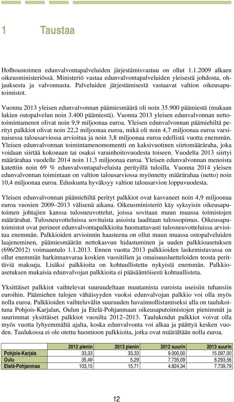 Vuonna 2013 yleisen edunvalvonnan päämiesmäärä oli noin 35.900 päämiestä (mukaan lukien ostopalvelun noin 3.400 päämiestä).