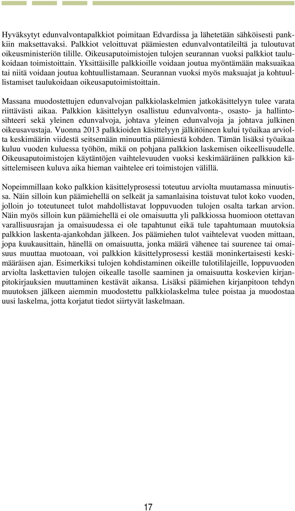 Seurannan vuoksi myös maksuajat ja kohtuullistamiset taulukoidaan oikeusaputoimistoittain. Massana muodostettujen edunvalvojan palkkiolaskelmien jatkokäsittelyyn tulee varata riittävästi aikaa.