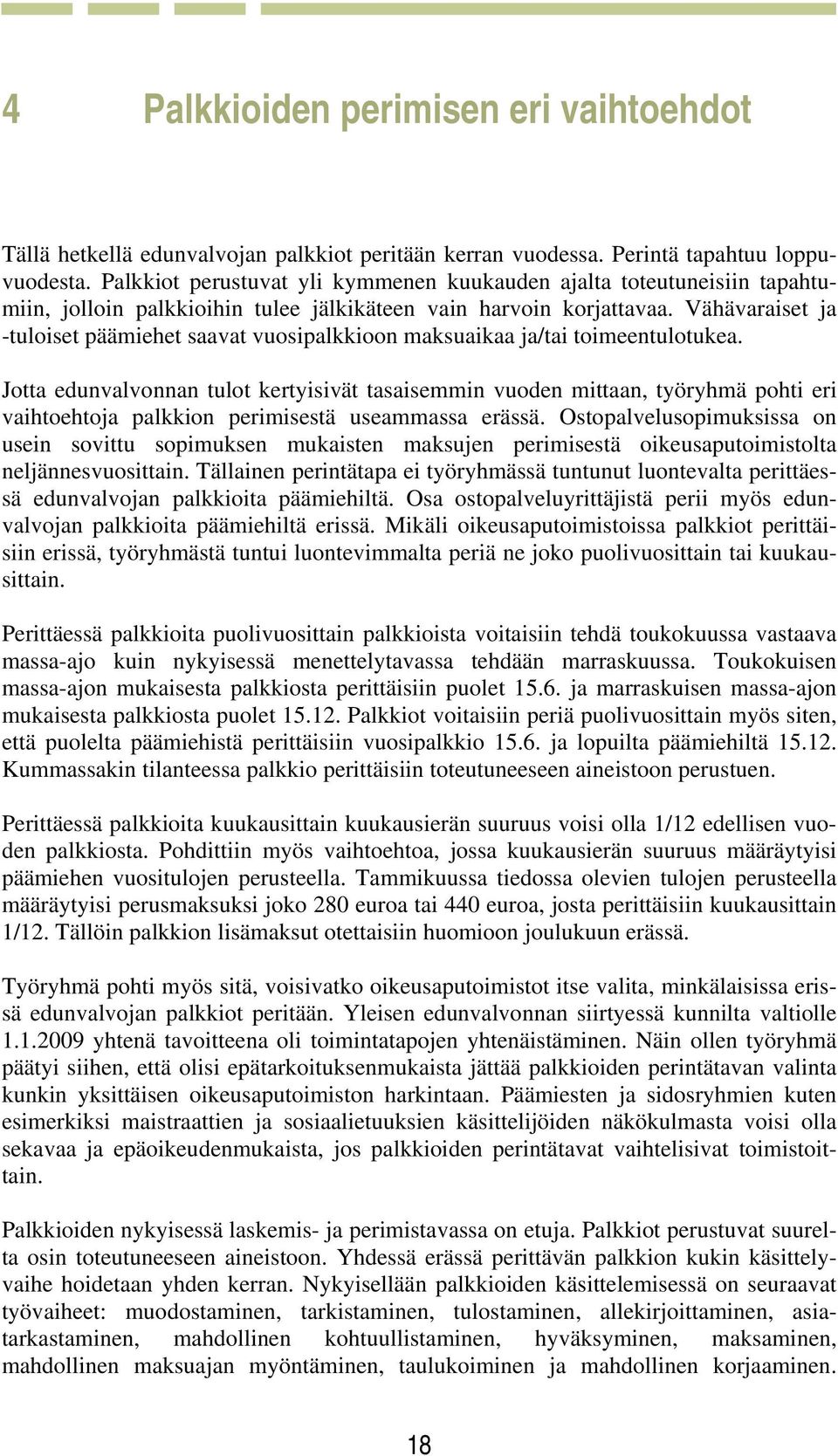 Vähävaraiset ja -tuloiset päämiehet saavat vuosipalkkioon maksuaikaa ja/tai toimeentulotukea.