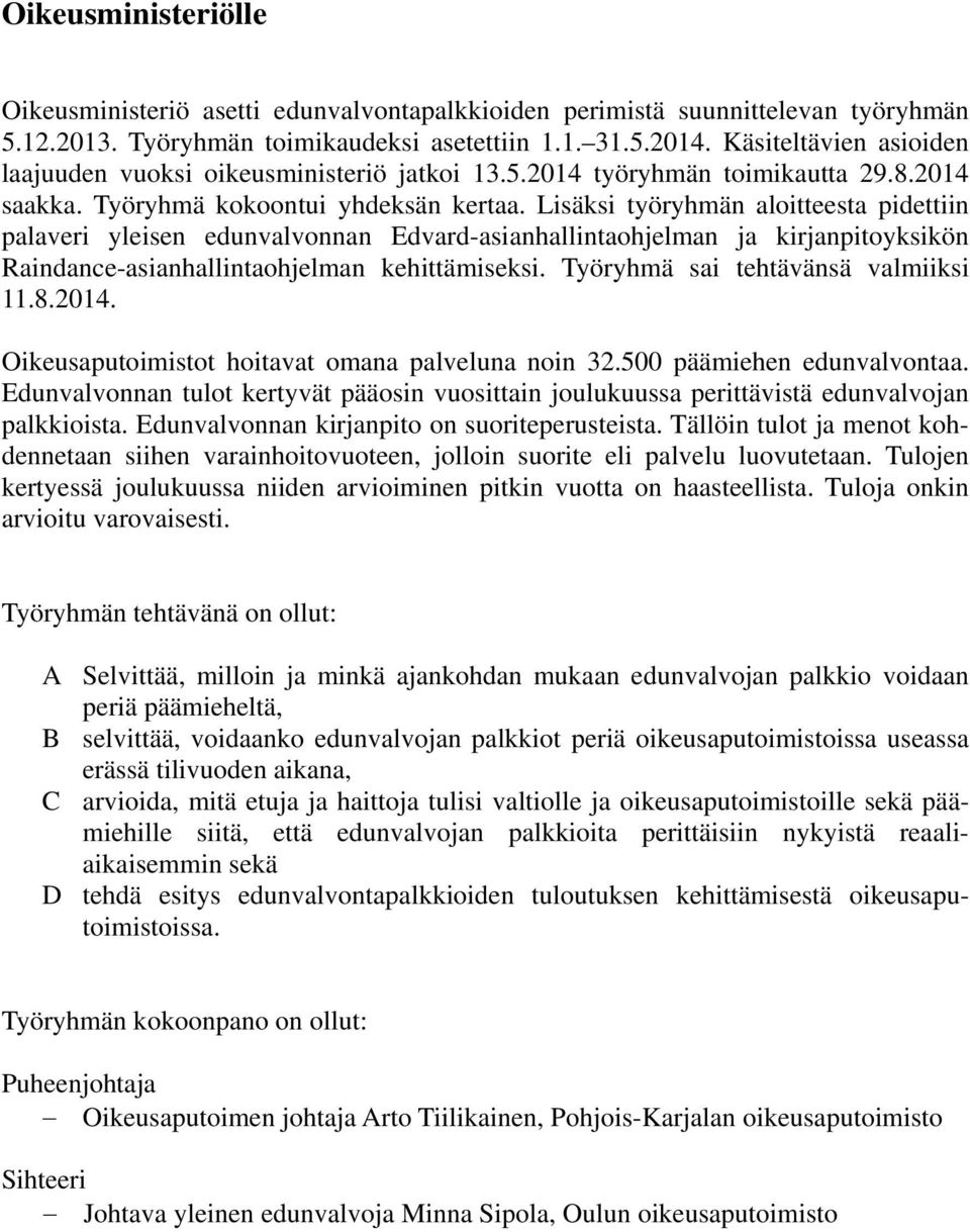 Lisäksi työryhmän aloitteesta pidettiin palaveri yleisen edunvalvonnan Edvard-asianhallintaohjelman ja kirjanpitoyksikön Raindance-asianhallintaohjelman kehittämiseksi.