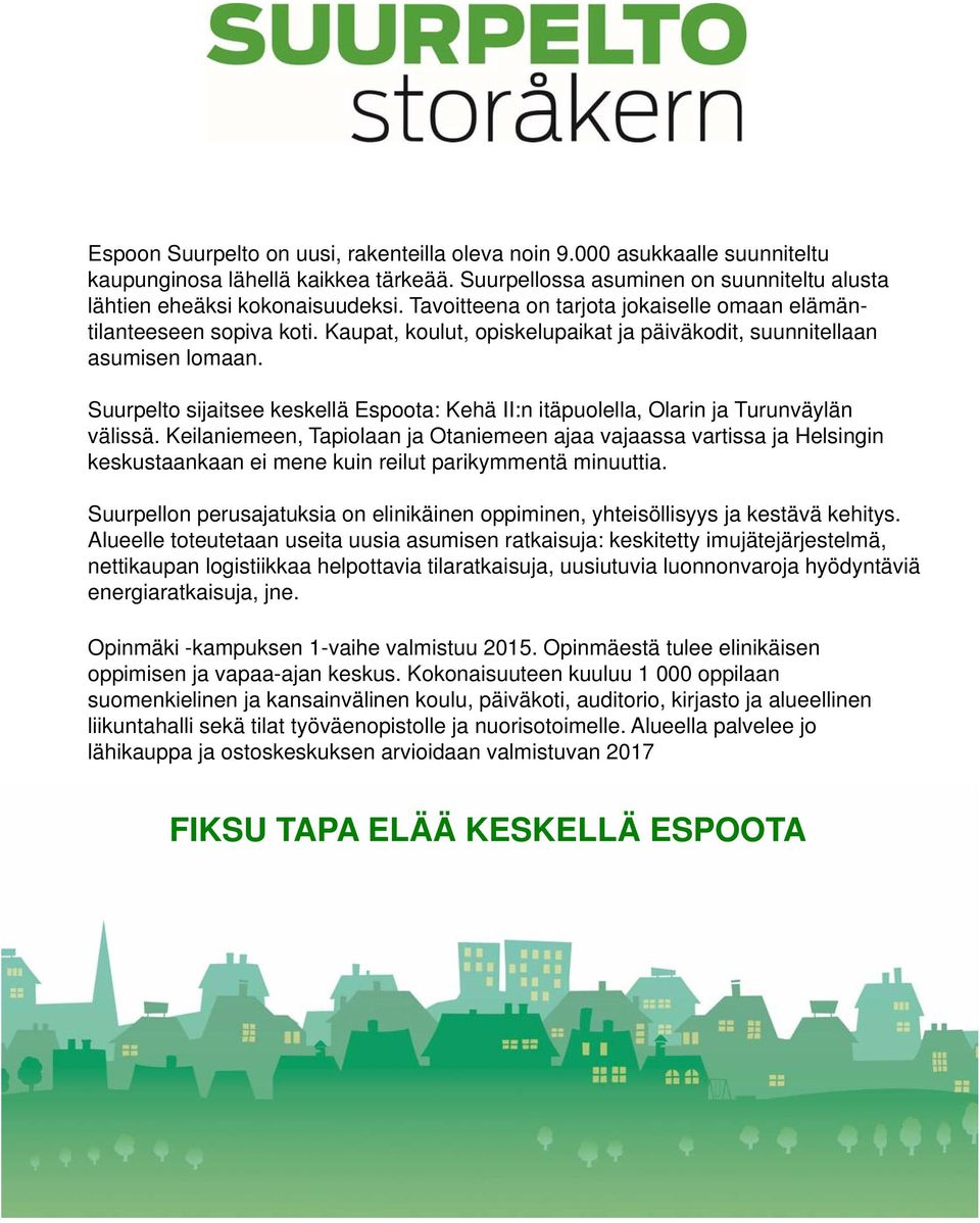 Suurpelto sijaitsee keskellä Espoota: Kehä II:n itäpuolella, Olarin ja Turunväylän välissä.