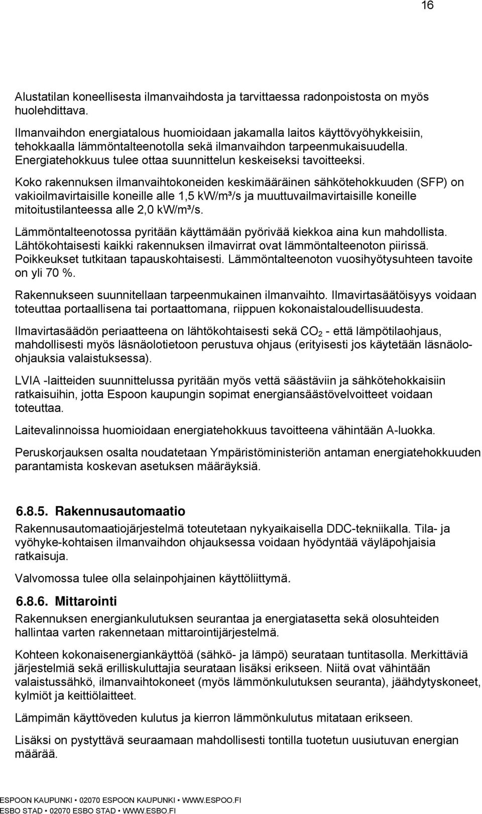 Energiatehokkuus tulee ottaa suunnittelun keskeiseksi tavoitteeksi.