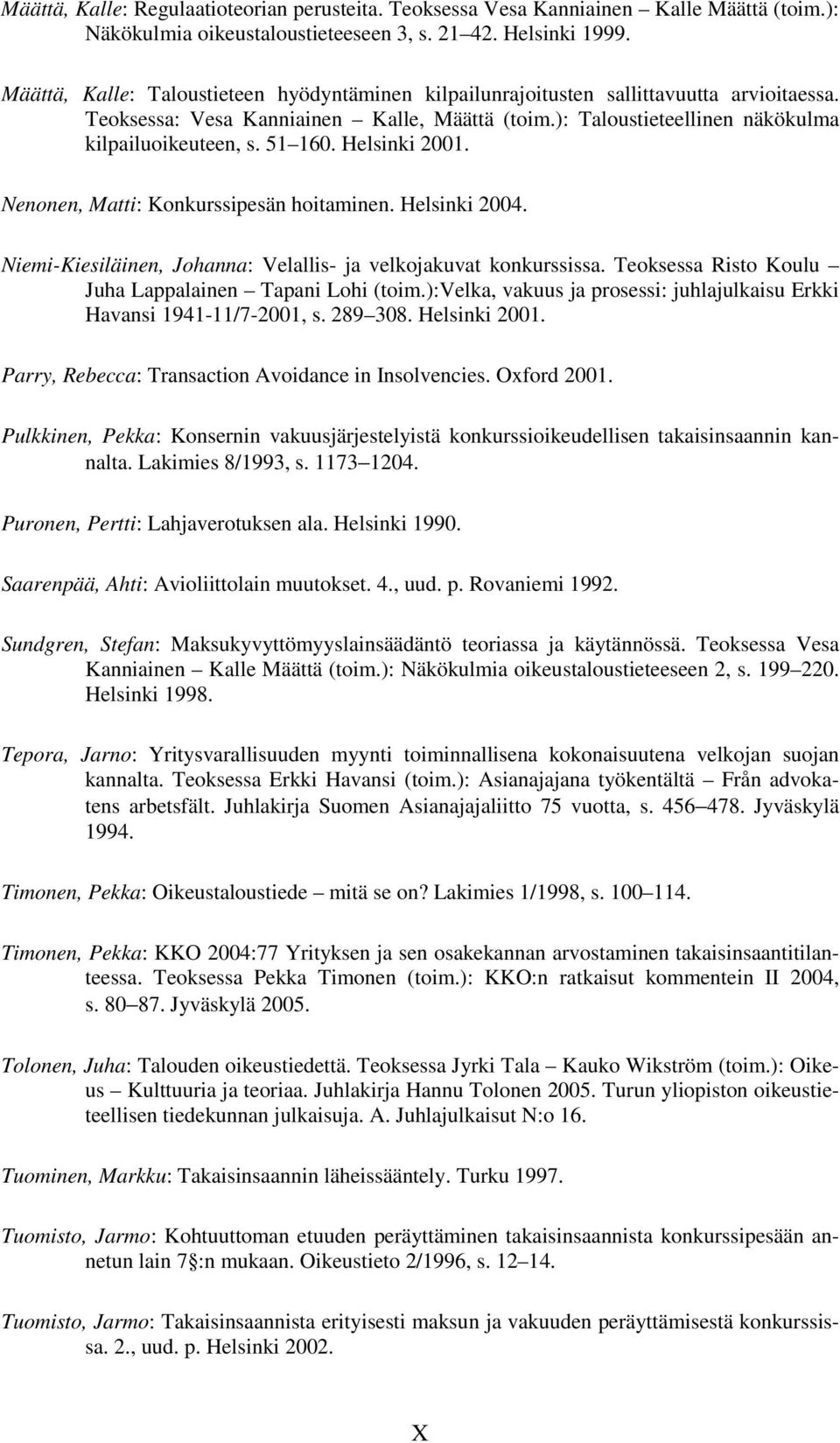 51 160. Helsinki 2001. Nenonen, Matti: Konkurssipesän hoitaminen. Helsinki 2004. Niemi-Kiesiläinen, Johanna: Velallis- ja velkojakuvat konkurssissa.