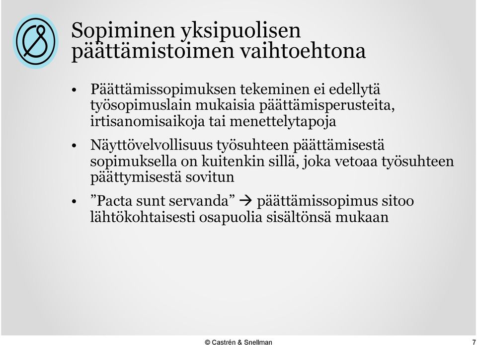 Näyttövelvollisuus työsuhteen päättämisestä sopimuksella on kuitenkin sillä, joka vetoaa