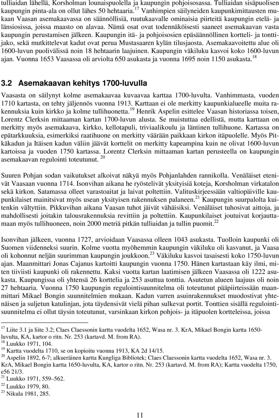 Nämä osat ovat todennäköisesti saaneet asemakaavan vasta kaupungin perustamisen jälkeen.