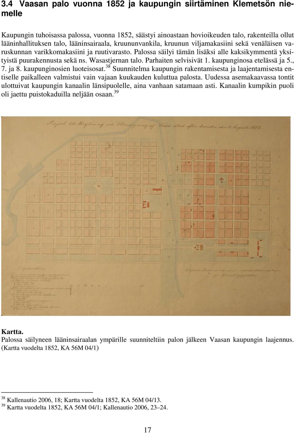 Wasastjernan talo. Parhaiten selvisivät. kaupunginosa etelässä ja., 7. ja 8. kaupunginosien luoteisosat.