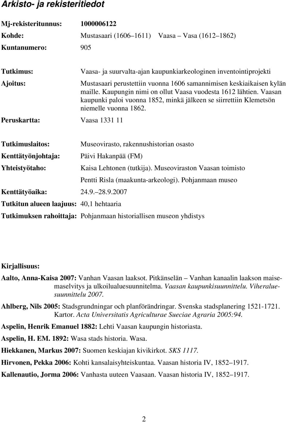 Vaasan kaupunki paloi vuonna 8, minkä jälkeen se siirrettiin Klemetsön niemelle vuonna 86.