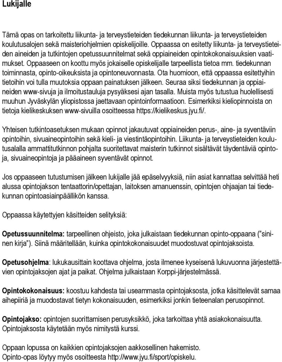 Oppaaseen on koottu myös jokaiselle opiskelijalle tarpeellista tietoa mm. tiedekunnan toiminnasta, opinto-oikeuksista ja opintoneuvonnasta.