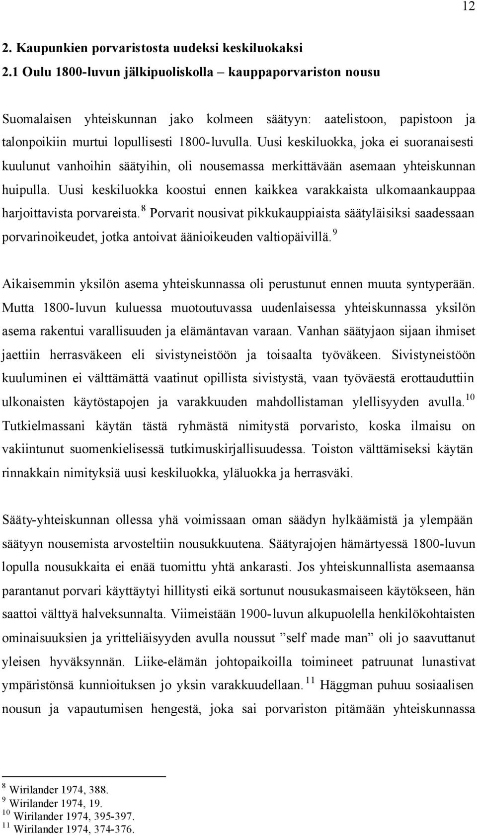 Uusi keskiluokka, joka ei suoranaisesti kuulunut vanhoihin säätyihin, oli nousemassa merkittävään asemaan yhteiskunnan huipulla.