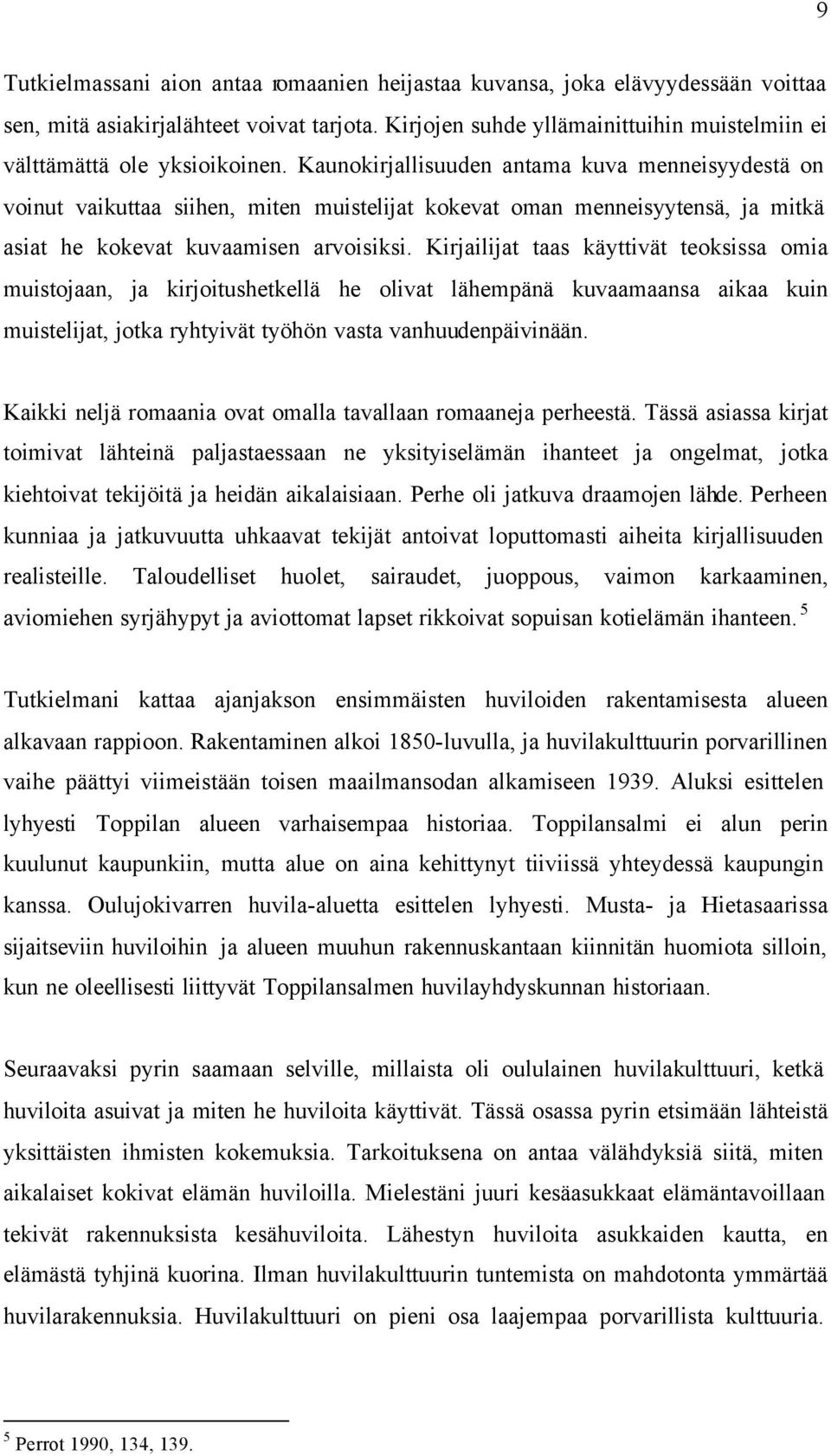 Kaunokirjallisuuden antama kuva menneisyydestä on voinut vaikuttaa siihen, miten muistelijat kokevat oman menneisyytensä, ja mitkä asiat he kokevat kuvaamisen arvoisiksi.