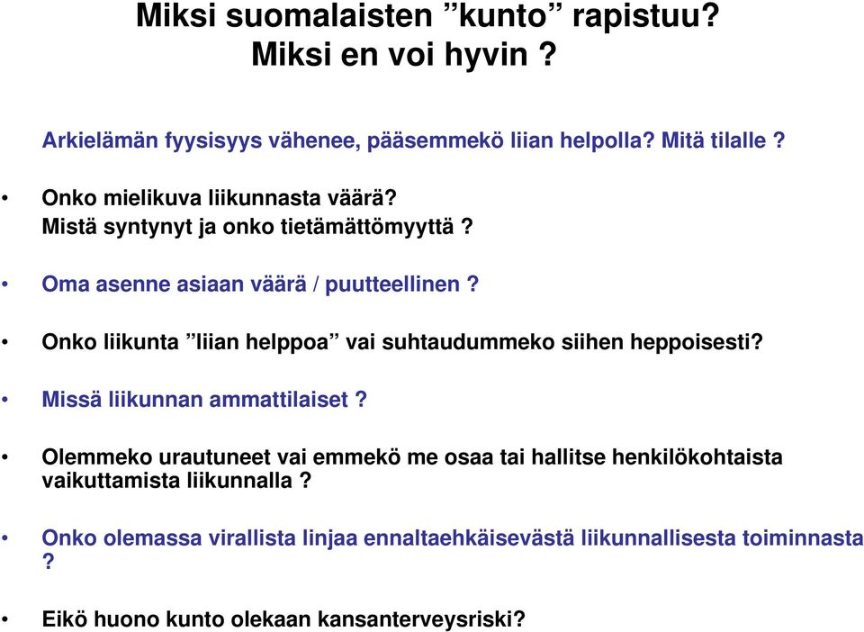 Onko liikunta liian helppoa vai suhtaudummeko siihen heppoisesti? Missä liikunnan ammattilaiset?