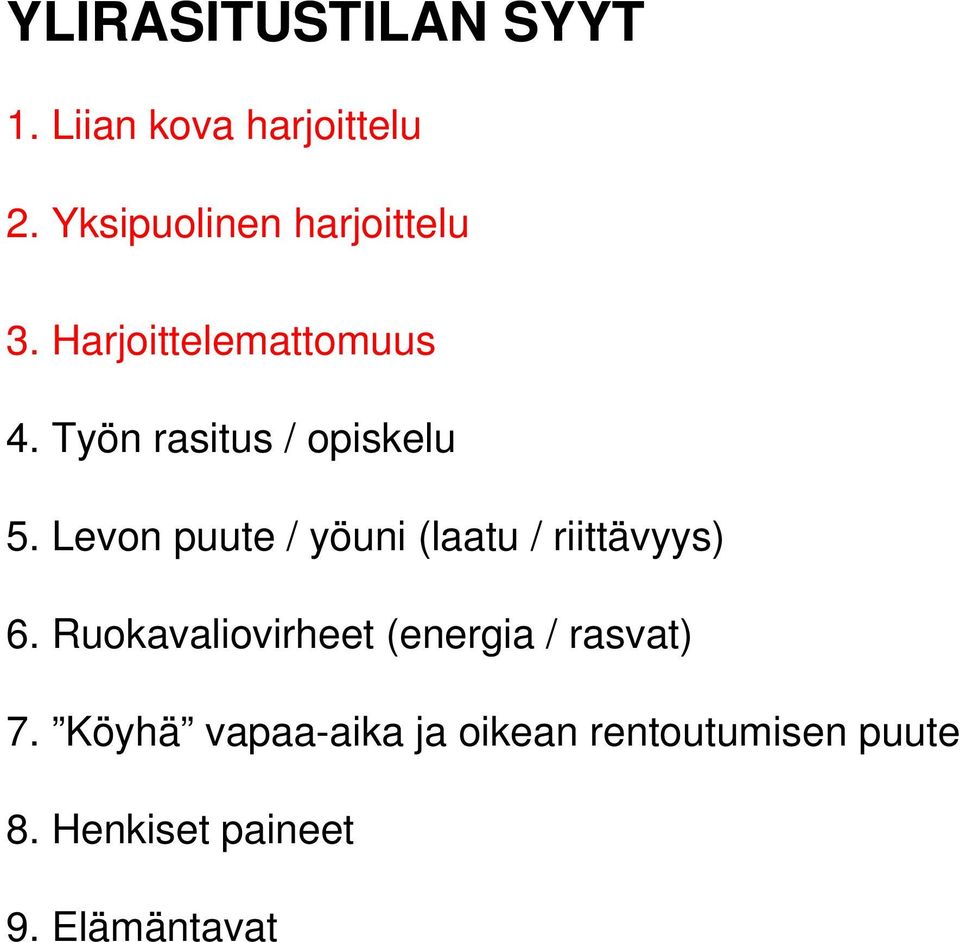 Työn rasitus / opiskelu 5. Levon puute / yöuni (laatu / riittävyys) 6.