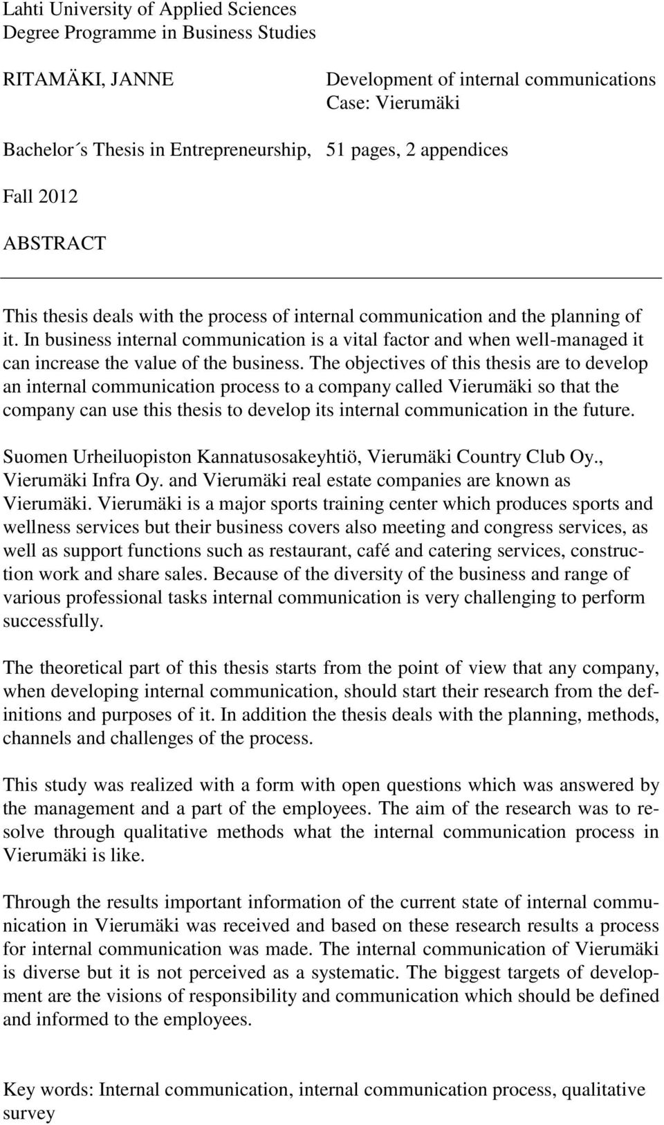 In business internal communication is a vital factor and when well-managed it can increase the value of the business.