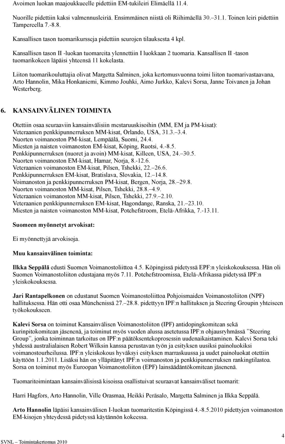 Kansallisen II -tason tuomarikokeen läpäisi yhteensä 11 kokelasta.