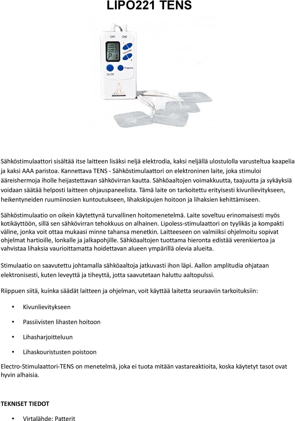 Sähköaaltojen voimakkuutta, taajuutta ja sykäyksiä voidaan säätää helposti laitteen ohjauspaneelista.