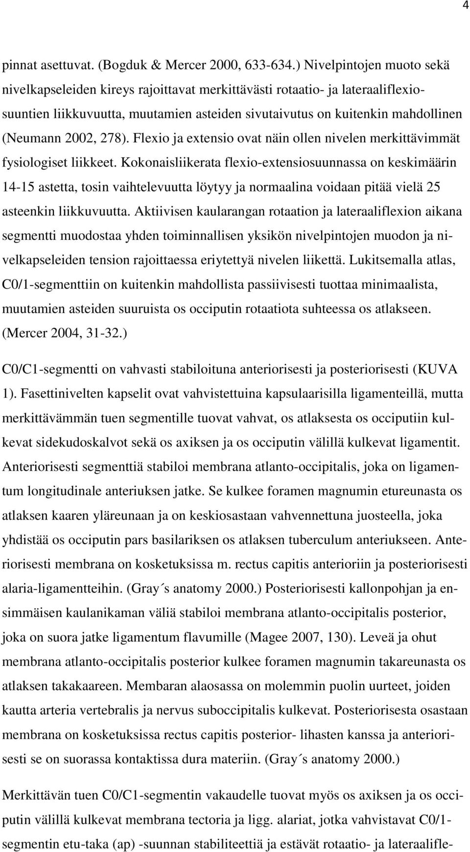 278). Flexio ja extensio ovat näin ollen nivelen merkittävimmät fysiologiset liikkeet.