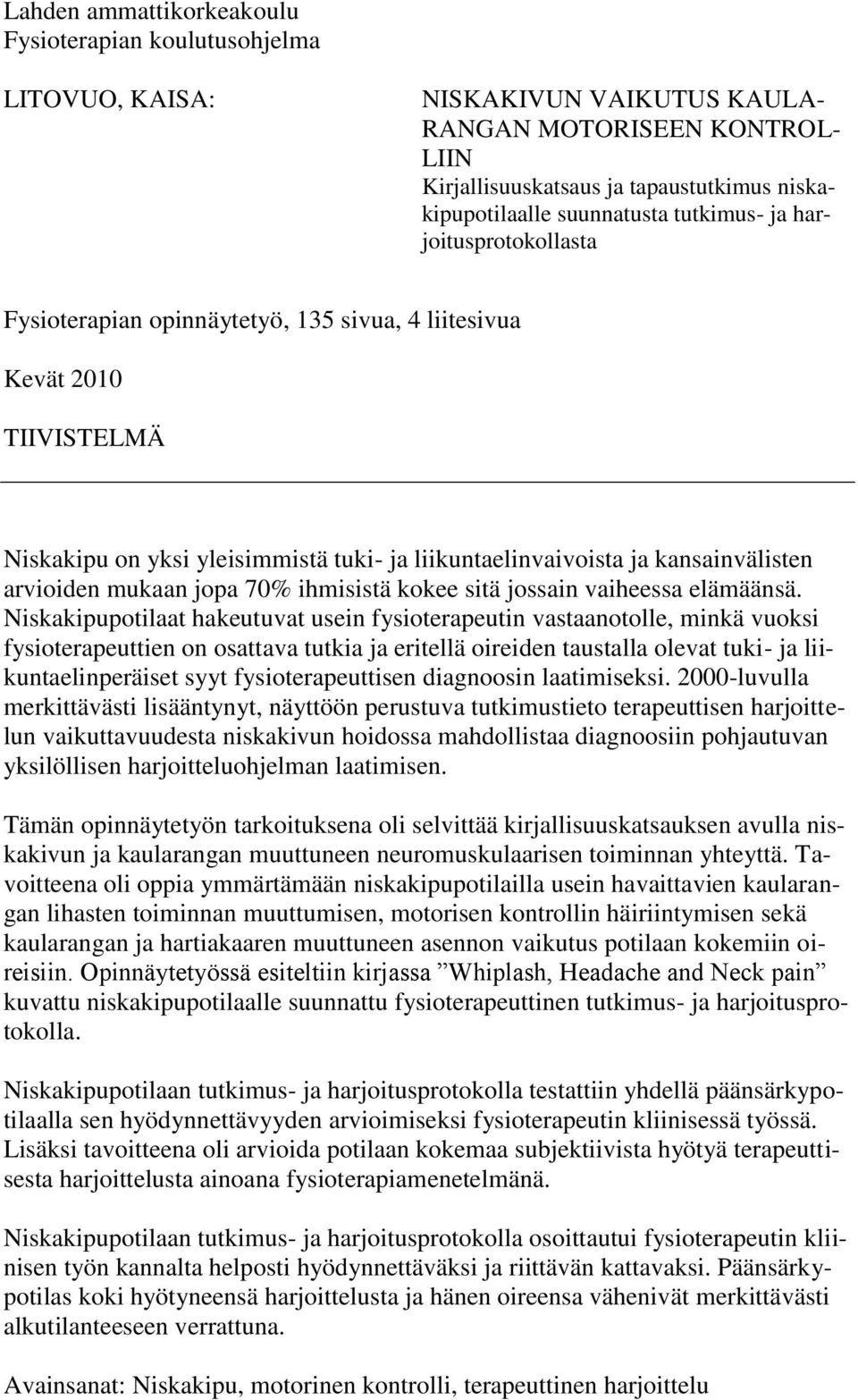 kansainvälisten arvioiden mukaan jopa 70% ihmisistä kokee sitä jossain vaiheessa elämäänsä.
