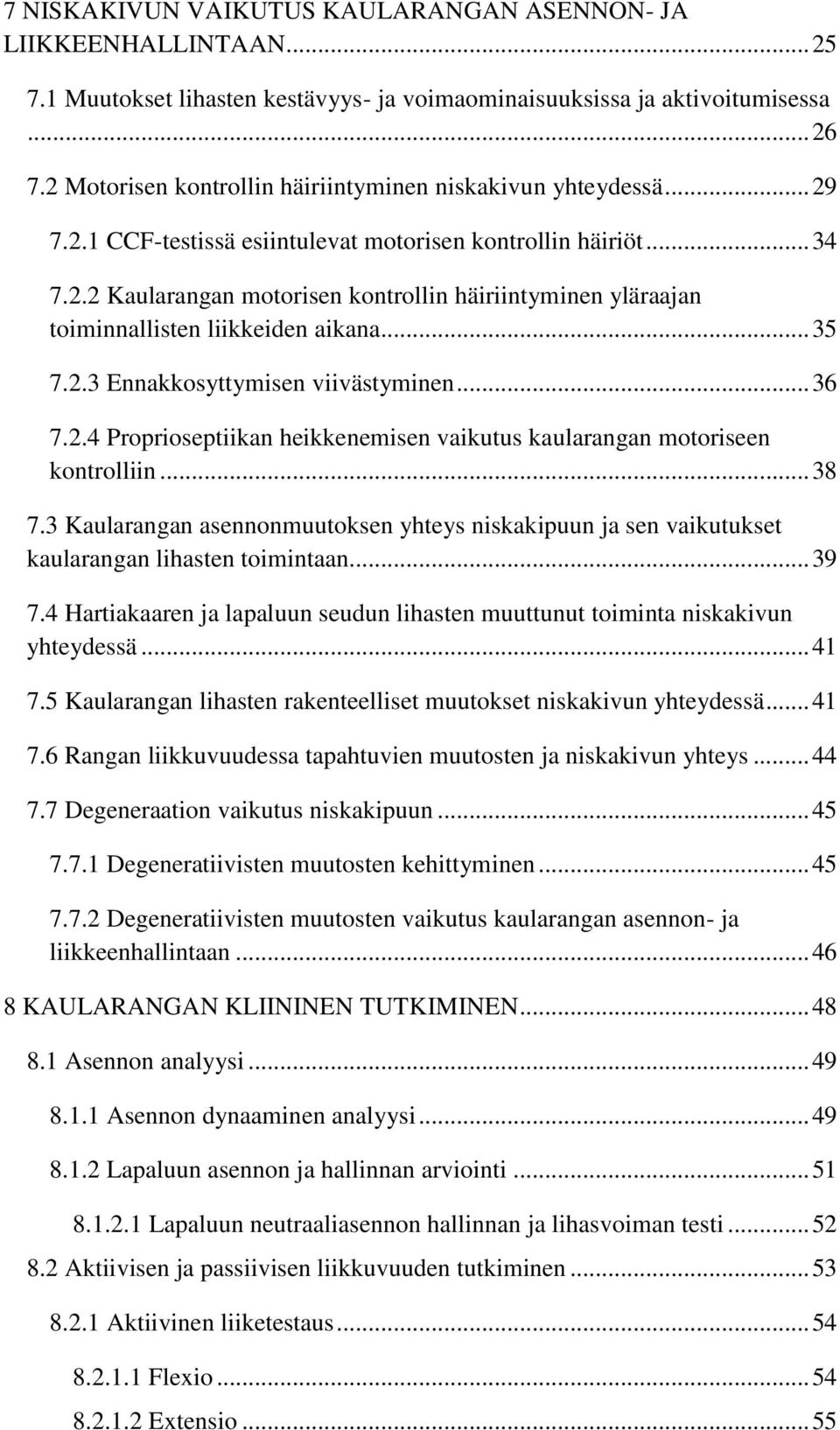 .. 35 7.2.3 Ennakkosyttymisen viivästyminen... 36 7.2.4 Proprioseptiikan heikkenemisen vaikutus kaularangan motoriseen kontrolliin... 38 7.